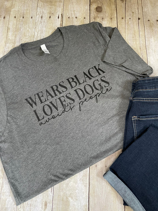 RTS - Wears Black, Avoids People, Loves Dogs T-Shirt